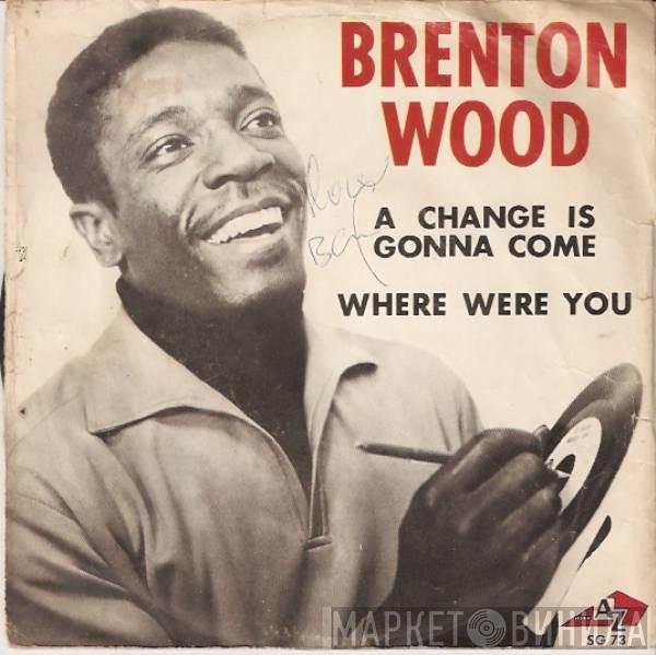 Brenton Wood - A Change Is Gonna Come / Where Were You