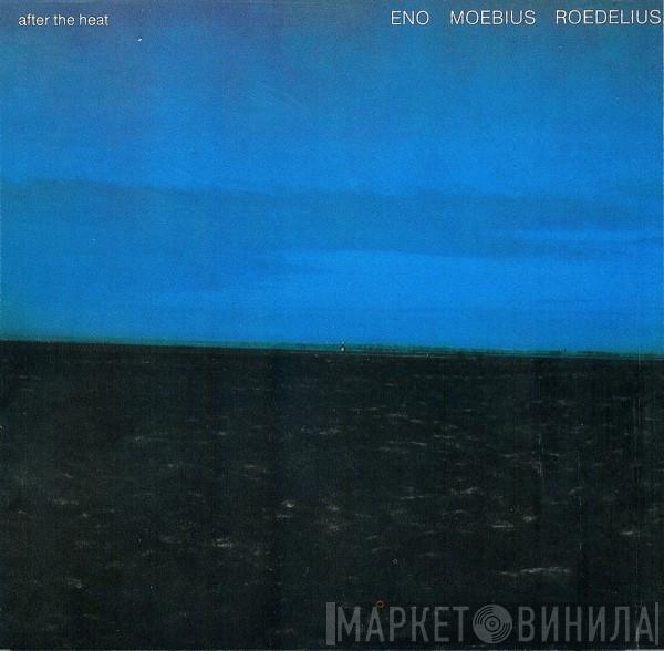 , Brian Eno , Dieter Moebius  Hans-Joachim Roedelius  - After The Heat