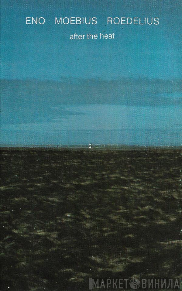 , Brian Eno , Dieter Moebius  Hans-Joachim Roedelius  - After The Heat