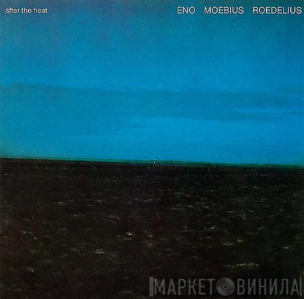 , Brian Eno , Dieter Moebius  Hans-Joachim Roedelius  - After The Heat