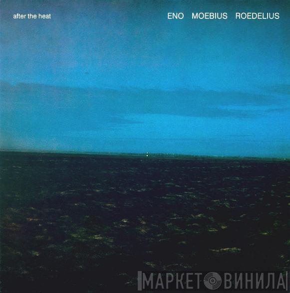 , Brian Eno , Dieter Moebius  Hans-Joachim Roedelius  - After The Heat