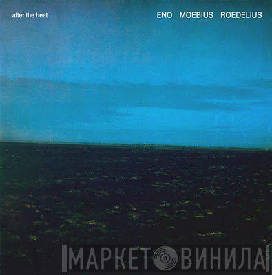 , Brian Eno , Dieter Moebius  Hans-Joachim Roedelius  - After The Heat