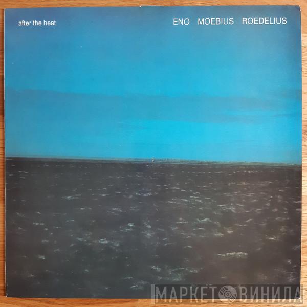 , Brian Eno , Dieter Moebius  Hans-Joachim Roedelius  - After The Heat