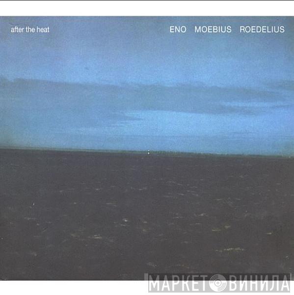 , Brian Eno , Dieter Moebius  Hans-Joachim Roedelius  - After The Heat