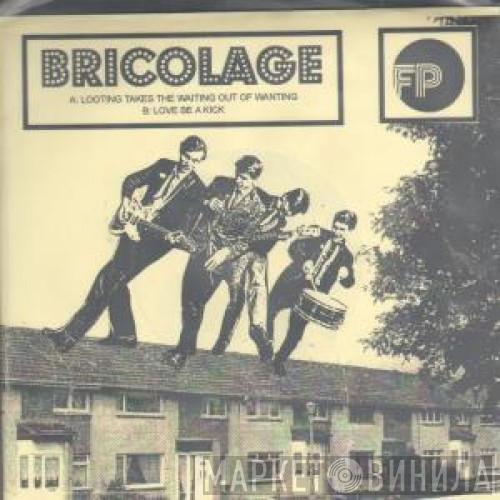 Bricolage  - Looting Takes The Waiting Out Of Wanting