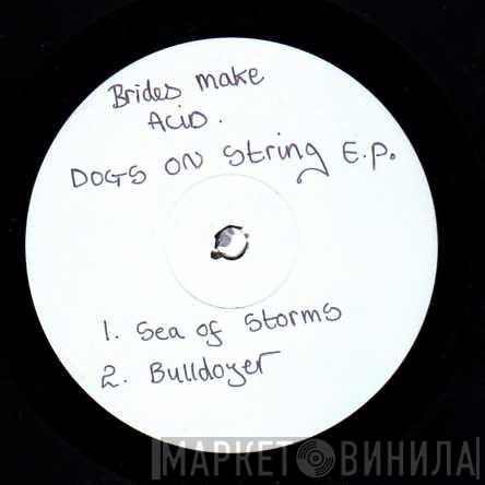 Brides Make Acid - Dogs On String EP