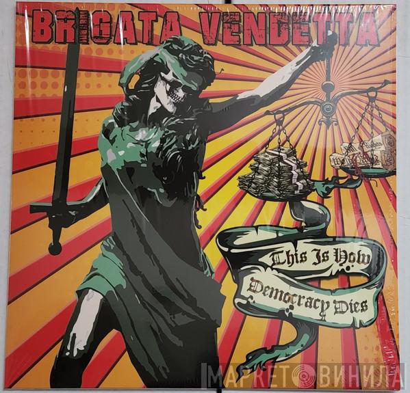 Brigata Vendetta - This Is How Democracy Dies