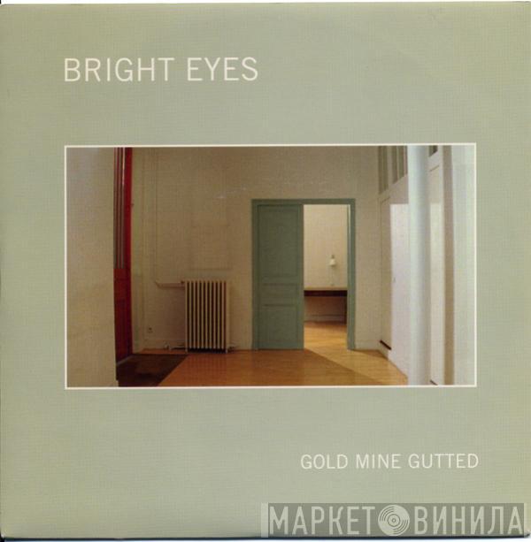 Bright Eyes - Gold Mine Gutted