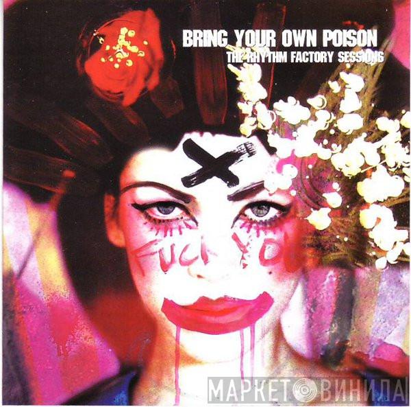  - Bring Your Own Poison: The Rhythm Factory Sessions
