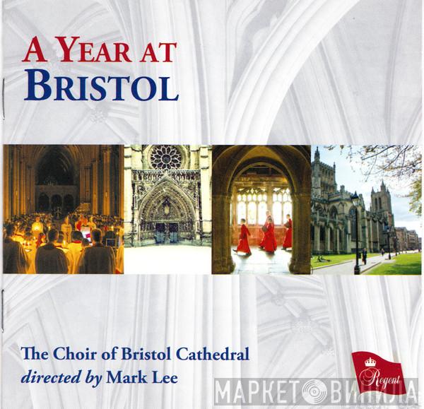 Bristol Cathedral Choir, Mark Lee  - A Year At Bristol