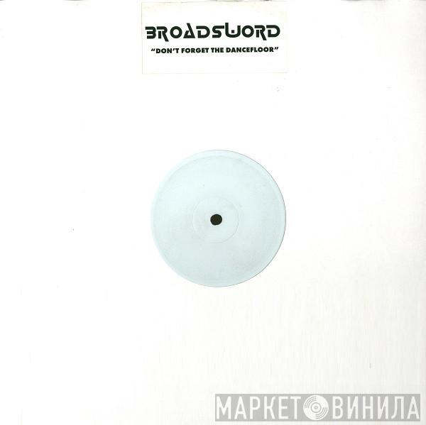 Broadsword - Don't Forget The Dancefloor