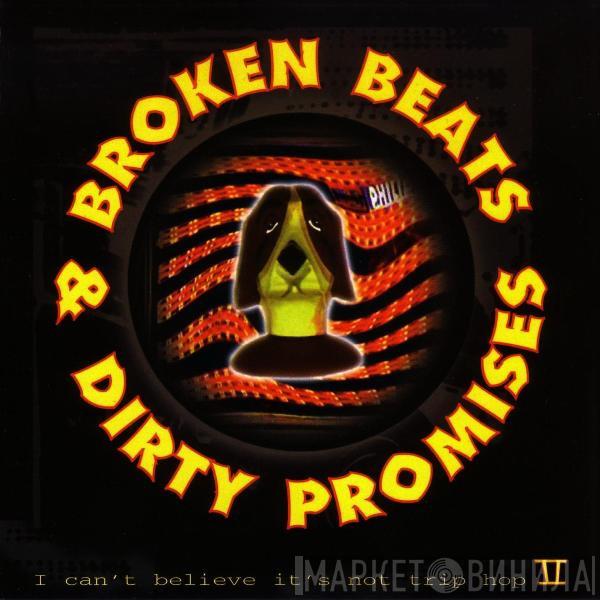  - Broken Beats & Dirty Promises: I Can't Believe It's Not Trip Hop II