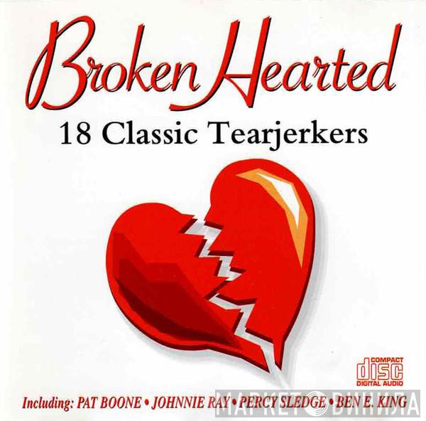  - Broken Hearted - 18 Classic Tearjerkers