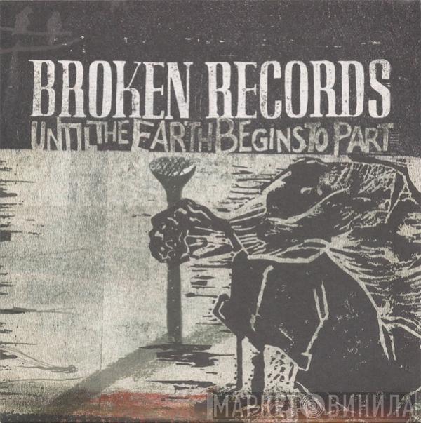 Broken Records - Until The Earth Begins To Part