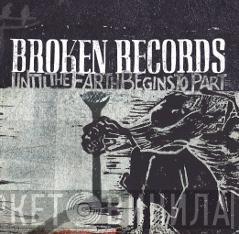  Broken Records  - Until The Earth Begins To Part