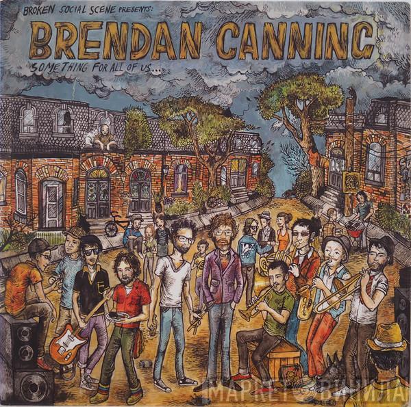 Broken Social Scene, Brendan Canning - Something For All Of Us...