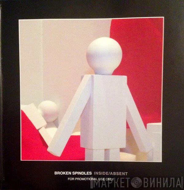  Broken Spindles  - Inside / Absent