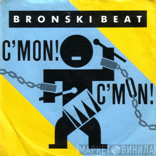  Bronski Beat  - C'Mon!  C'Mon!