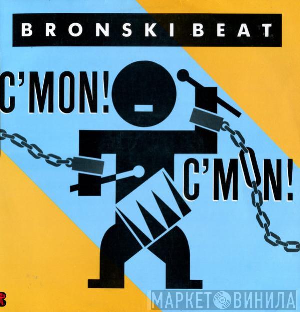  Bronski Beat  - C'Mon! C'Mon!