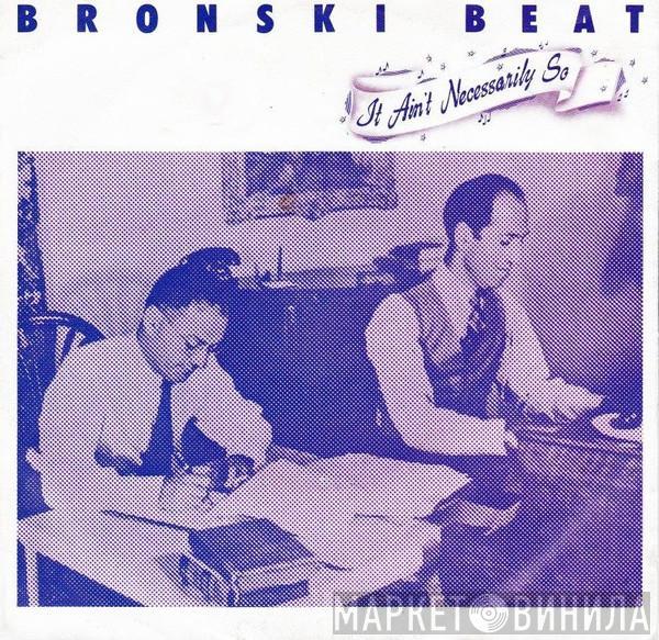 Bronski Beat - It Ain't Necessarily So