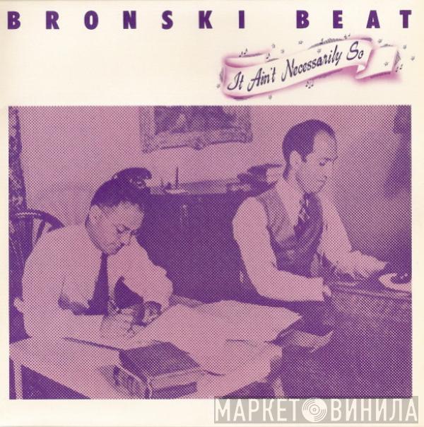Bronski Beat - It Ain't Necessarily So