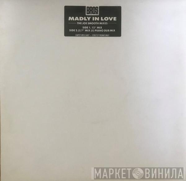 Bros - Madly In Love (The Joe Smooth Mixes)