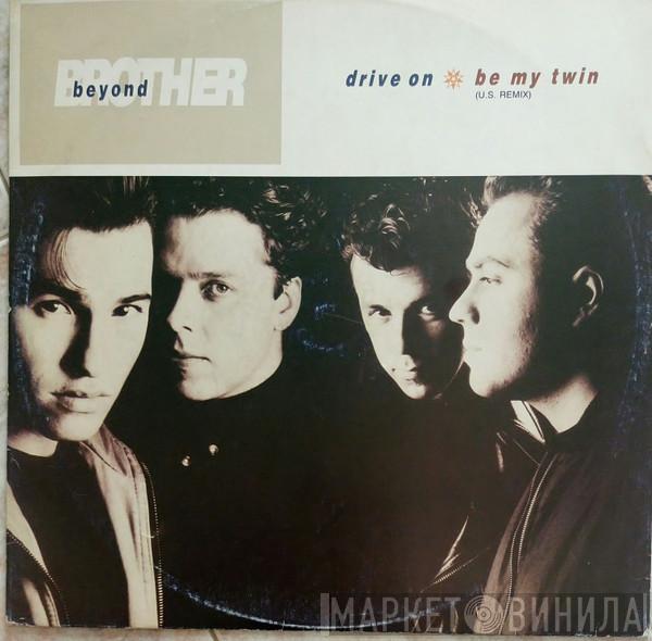  Brother Beyond  - Drive On / Be My Twin