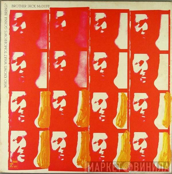 Brother Jack McDuff - Who Knows What Tomorrow's Gonna Bring?
