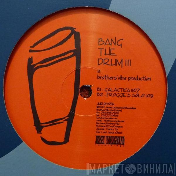  Brothers' Vibe  - Bang The Drum III