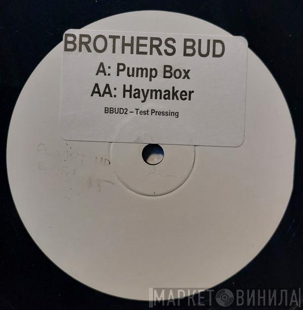 Brothers Bud - Pump Box / Haymaker