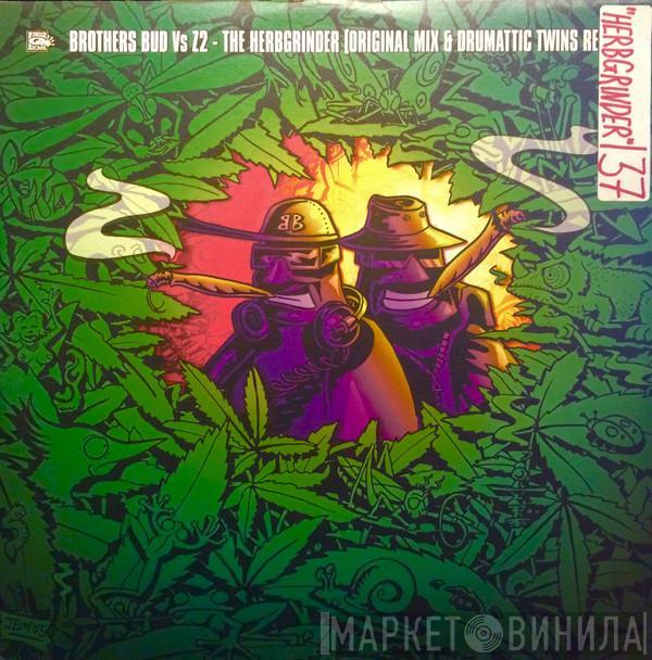 Brothers Bud, Z2 - The Herbgrinder