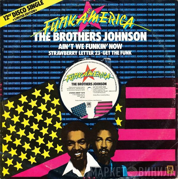  Brothers Johnson  - Ain't We Funkin' Now  / Strawberry Letter 23 / Get The Funk Out Ma Face