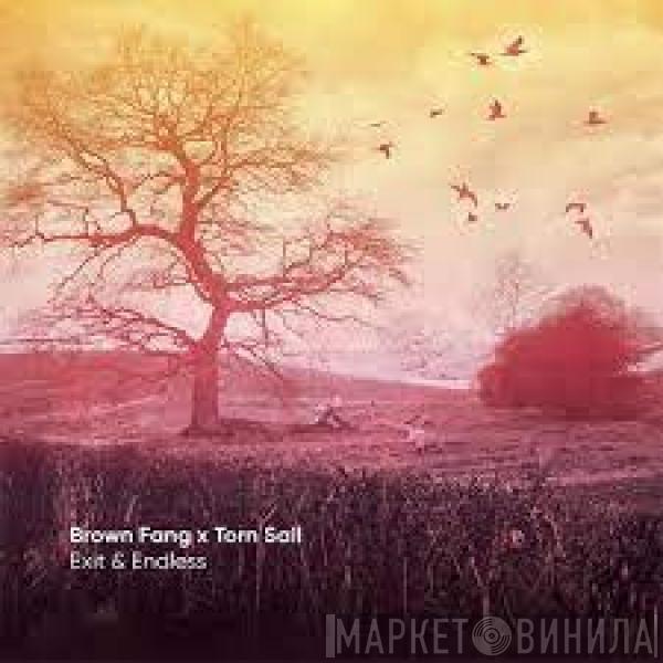 Brown Fang, Torn Sail - Exit & Endless