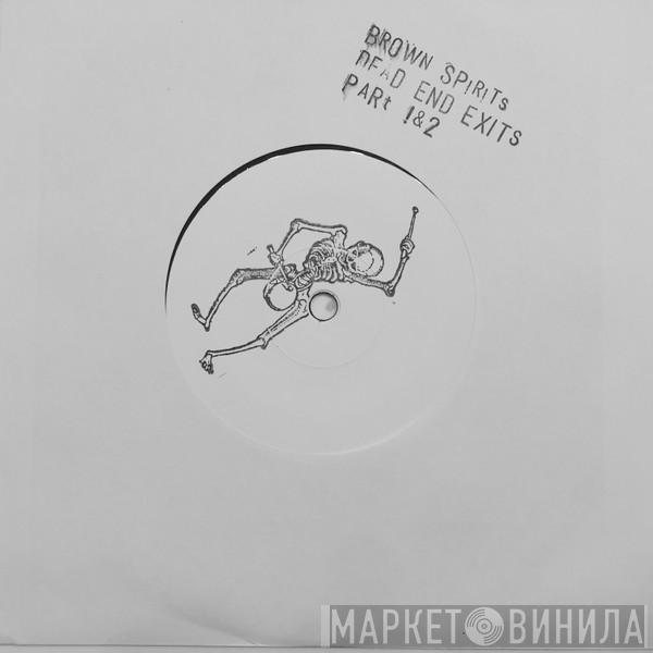 Brown Spirits - Dead End Exits (Parts 1 & 2)