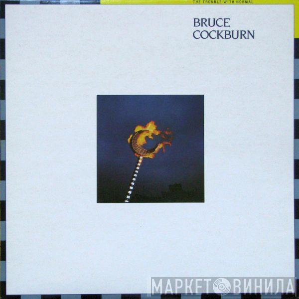 Bruce Cockburn - The Trouble With Normal