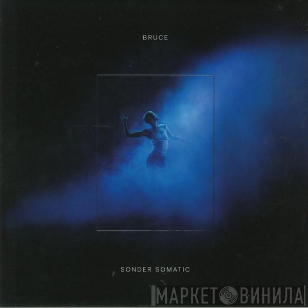 Bruce  - Sonder Somatic