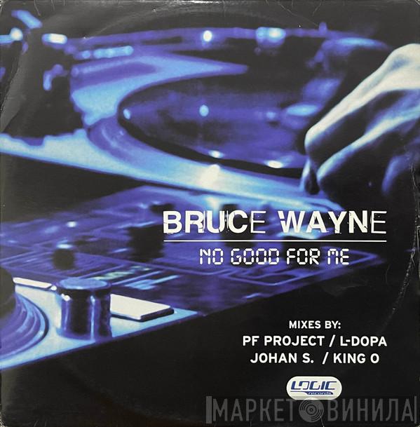 Bruce Wayne - No Good For Me