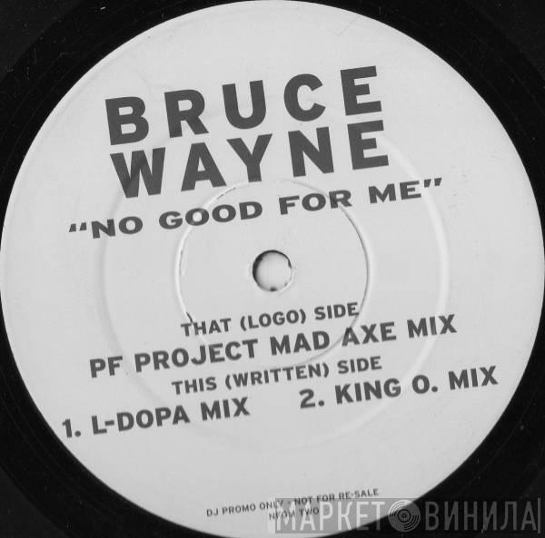 Bruce Wayne - No Good For Me