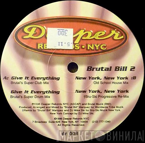 Brutal Bill - Give It Everything / New York, New York