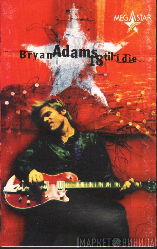 Bryan Adams - 18 Til I Die