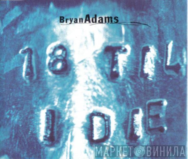 Bryan Adams - 18 Til I Die