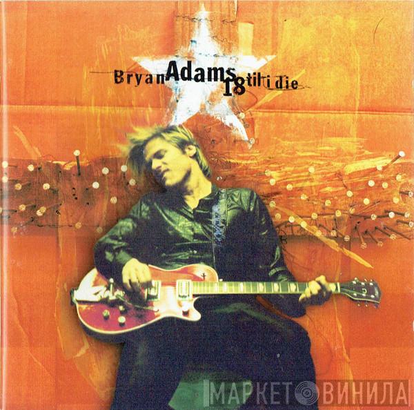 Bryan Adams - 18 Til I Die