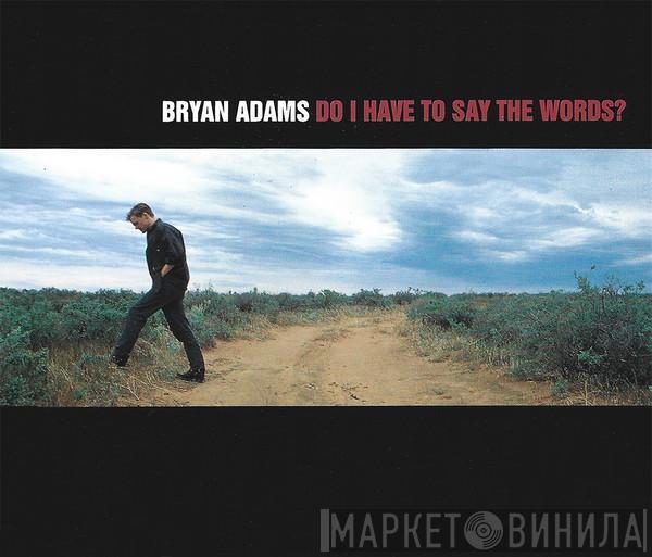 Bryan Adams - Do I Have To Say The Words?