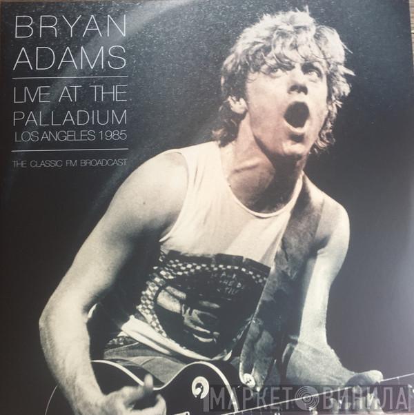 Bryan Adams - Live At The Palladium Los Angeles 1985 (The Classic FM Broadcast)