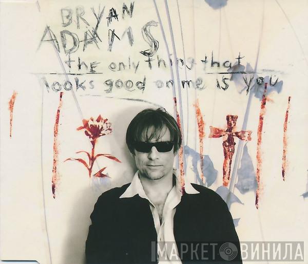  Bryan Adams  - The Only Thing That Looks Good On Me Is You