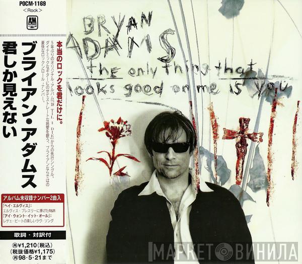  Bryan Adams  - The Only Thing That Looks Good On Me Is You