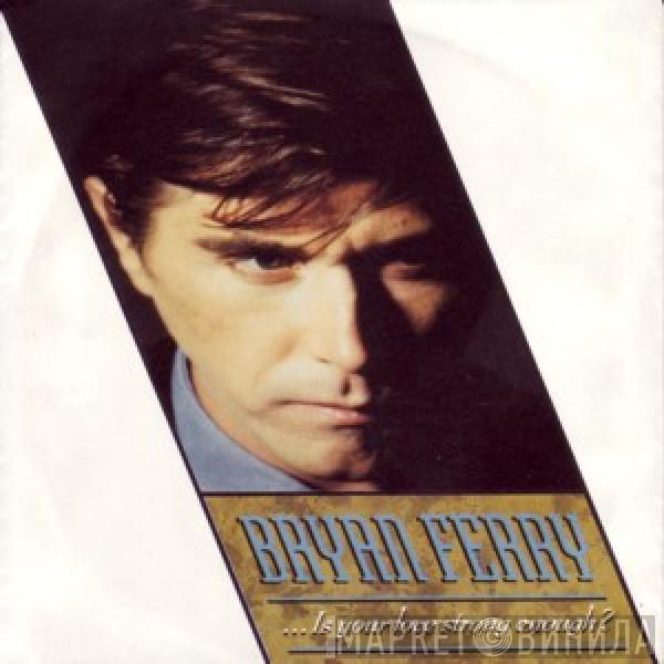  Bryan Ferry  - ... Is Your Love Strong Enough?
