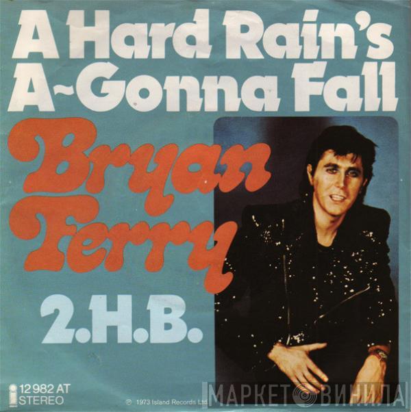  Bryan Ferry  - A Hard Rain's A-Gonna Fall / 2.H.B.