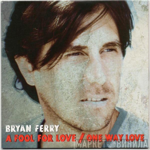 Bryan Ferry - A Fool For Love / One Way Love