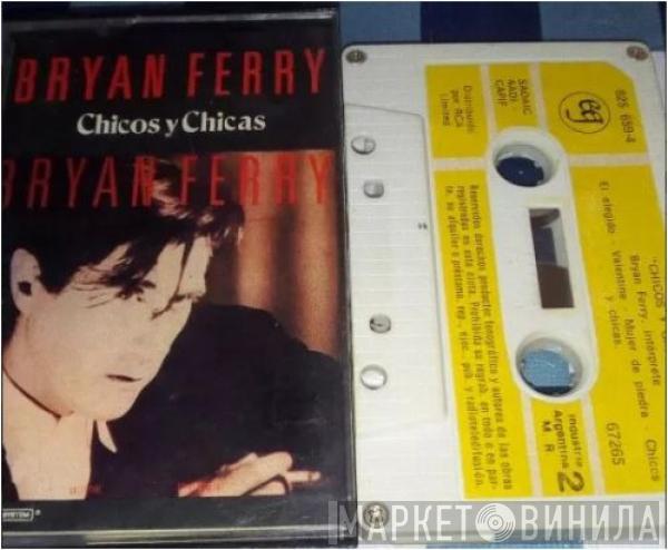  Bryan Ferry  - Chicos Y Chicas = Boys And Girls
